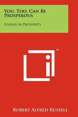 Usted también puede ser próspero: Estudios sobre la prosperidad - You, Too, Can Be Prosperous: Studies In Prosperity