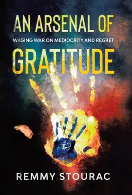 Un arsenal de gratitud: La guerra contra la mediocridad y el arrepentimiento - An Arsenal of Gratitude: Waging War on Mediocrity and Regret