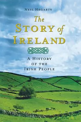 La historia de Irlanda: Historia del pueblo irlandés - The Story of Ireland: A History of the Irish People