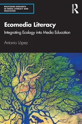 Alfabetización ecomedia: integrar la ecología en la educación mediática - Ecomedia Literacy: Integrating Ecology Into Media Education