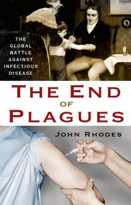 El fin de las plagas: La batalla mundial contra las enfermedades infecciosas - The End of Plagues: The Global Battle Against Infectious Disease