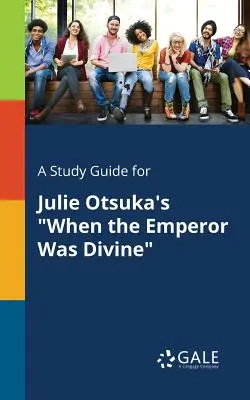 Guía de estudio de Cuando el emperador era divino, de Julie Otsuka - A Study Guide for Julie Otsuka's When the Emperor Was Divine