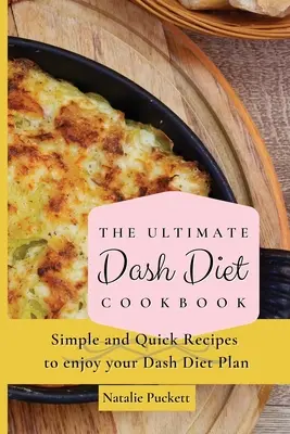 El Libro de Cocina Definitivo de la Dieta Dash: Recetas sencillas y rápidas para disfrutar de tu plan de dieta Dash - The Ultimate Dash Diet Cookbook: Simple and Quick Recipes to enjoy your Dash Diet Plan