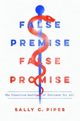 Falsa premisa, falsa promesa: la desastrosa realidad de Medicare para todos - False Premise, False Promise: The Disastrous Reality of Medicare for All