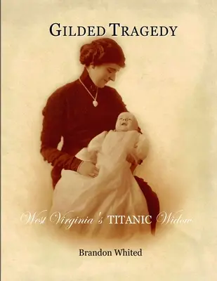 Tragedia dorada: La viuda del Titanic de Virginia Occidental - Gilded Tragedy: West Virginia's Titanic Widow