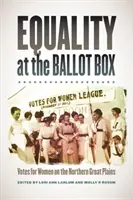 Igualdad en las urnas: El voto femenino en las Grandes Llanuras del Norte - Equality at the Ballot Box: Votes for Women on the Northern Great Plains