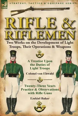 El fusil y los fusileros: Dos obras sobre el desarrollo de las tropas ligeras, sus operaciones y armas - Rifle and Riflemen: Two Works on the Development of Light Troops, Their Operations & Weapons