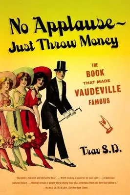 No Applause--Just Throw Money: El libro que hizo famoso al vodevil - No Applause--Just Throw Money: The Book That Made Vaudeville Famous