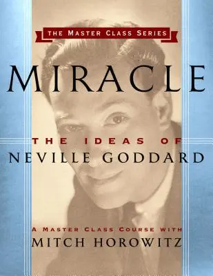 Milagro (Master Class Series): Las ideas de Neville Goddard - Miracle (Master Class Series): The Ideas of Neville Goddard