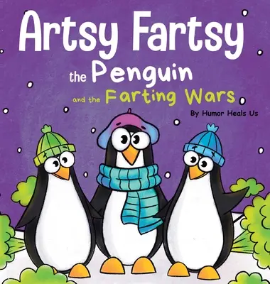 El pingüino Artsy Fartsy y la guerra de los pedos: Una historia sobre pingüinos que se tiran pedos - Artsy Fartsy the Penguin and the Farting Wars: A Story About Penguins Who Fart