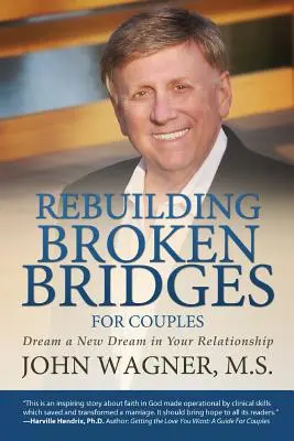 Reconstruyendo puentes rotos para parejas: Sueña un nuevo sueño en tu relación - Rebuilding Broken Bridges for Couples: Dream a New Dream in Your Relationship