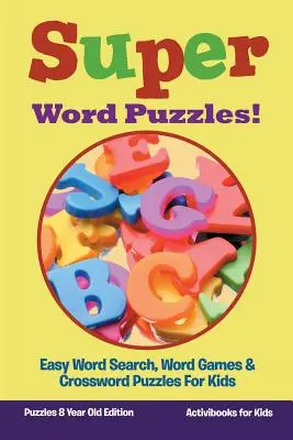 Súper sopas de letras Sopas de letras fáciles, juegos de palabras y crucigramas para niños - Edición para niños de 8 años - Super Word Puzzles! Easy Word Search, Word Games & Crossword Puzzles For Kids - Puzzles 8 Year Old Edition