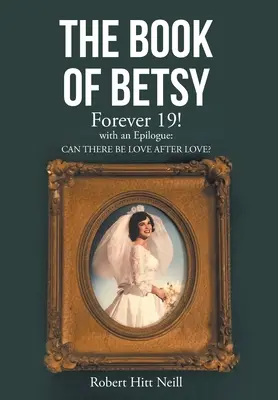 El Libro de Betsy Forever 19: con Epílogo: ¿Puede haber amor después del amor? - The Book of Betsy: Forever 19!: with an Epilogue: Can There Be Love After Love?