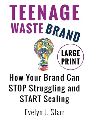 Teenage Wastebrand: Cómo su marca puede dejar de luchar y empezar a crecer - Teenage Wastebrand: How Your Brand Can Stop Struggling and Start Scaling