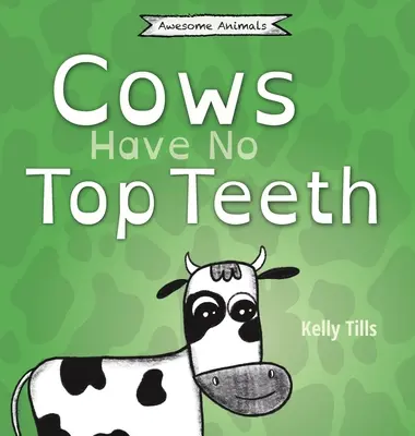 Las vacas no tienen dientes: Un libro desenfadado sobre lo mucho que les gusta masticar a las vacas - Cows Have No Top Teeth: A light-hearted book on how much cows love chewing