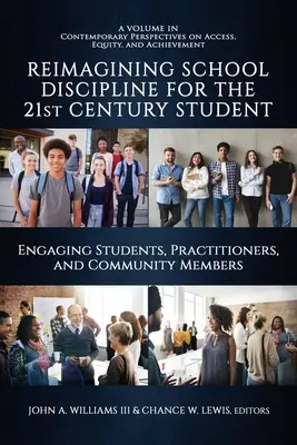 Reimagining School Discipline for the 21st Century Student: Implicar a estudiantes, profesionales y miembros de la comunidad - Reimagining School Discipline for the 21st Century Student: Engaging Students, Practitioners, and Community Members