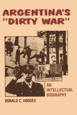 La guerra sucia argentina: una biografía intelectual - Argentina's Dirty War: An Intellectual Biography