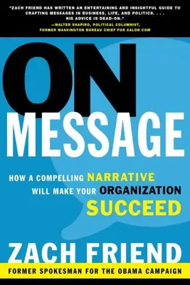 El mensaje: Cómo una narrativa convincente hará triunfar a su organización - On Message: How a Compelling Narrative Will Make Your Organization Succeed