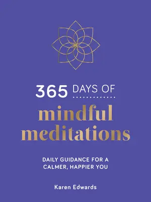 365 días de meditaciones conscientes - Guía diaria para estar más tranquilo y feliz - 365 Days of Mindful Meditations - Daily Guidance for a Calmer, Happier You