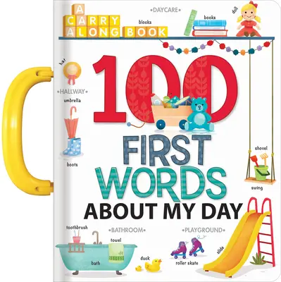 Mis 100 primeras palabras sobre mi día: Un libro para llevar - My 100 First Words about My Day: A Carry Along Book