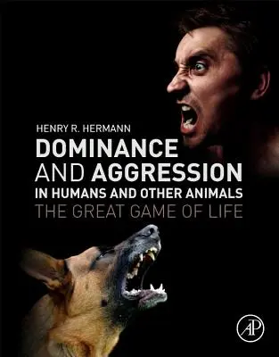 Dominación y agresión en humanos y otros animales: El gran juego de la vida - Dominance and Aggression in Humans and Other Animals: The Great Game of Life