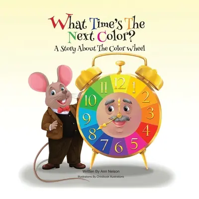 ¿Qué hora es el próximo color?: Una historia sobre la rueda de colores - What Time's the Next Color?: A Story About The Color Wheel