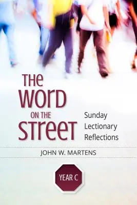 La Palabra en la Calle, Año C: Reflexiones del Leccionario Dominical - The Word on the Street, Year C: Sunday Lectionary Reflections