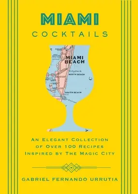 Cócteles de Miami: Una elegante colección de más de 100 recetas inspiradas en la ciudad mágica - Miami Cocktails: An Elegant Collection of Over 100 Recipes Inspired by the Magic City