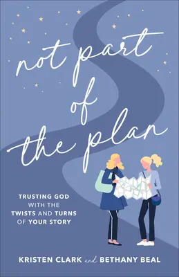 No es parte del plan: Confiar en Dios en los giros de tu historia - Not Part of the Plan: Trusting God with the Twists and Turns of Your Story