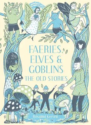 Hadas, duendes y trasgos: Las viejas historias - Faeries, Elves and Goblins: The Old Stories