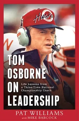 Tom Osborne y el liderazgo: Lecciones de vida de un entrenador tricampeón nacional - Tom Osborne on Leadership: Life Lessons from a Three-Time National Championship Coach