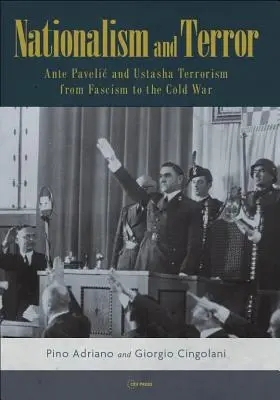 Nacionalismo y terror: Ante Pavelic y el terrorismo ustacha del fascismo a la Guerra Fría - Nationalism and Terror: Ante Pavelic and Ustasha Terrorism from Fascism to the Cold War