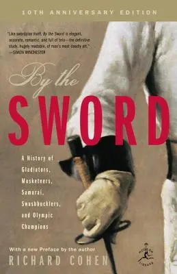 Por la espada: Historia de gladiadores, mosqueteros, samuráis, espadachines y campeones olímpicos; Edición 10º aniversario - By the Sword: A History of Gladiators, Musketeers, Samurai, Swashbucklers, and Olympic Champions; 10th Anniversary Edition