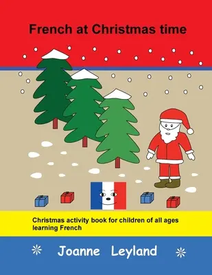 Francés en Navidad: Libro de actividades navideñas para niños de todas las edades que aprenden francés - French at Christmas time: Christmas activity book for children of all ages learning French