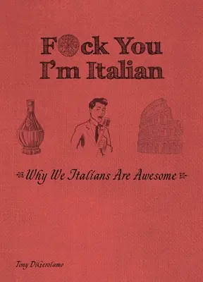 F*ck You, I'm Italian: Por qué los italianos somos increíbles - F*ck You, I'm Italian: Why We Italians Are Awesome