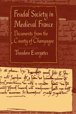 La sociedad feudal en la Francia medieval Documentos del condado de Champaña - Feudal Society in Medieval France: Documents from the County of Champagne