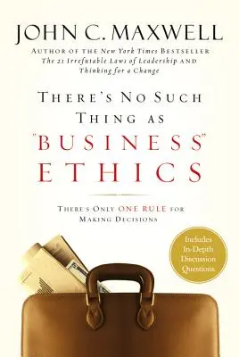 La ética empresarial no existe: Sólo hay una regla para tomar decisiones - There's No Such Thing as Business Ethics: There's Only One Rule for Making Decisions