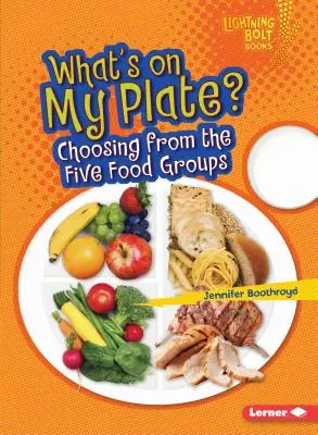 ¿Qué hay en mi plato? Elegir entre los cinco grupos de alimentos - What's on My Plate?: Choosing from the Five Food Groups