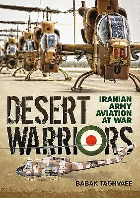 Guerreros del desierto: La aviación del ejército iraní en guerra - Desert Warriors: Iranian Army Aviation at War