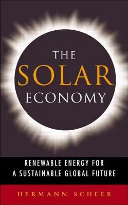 La economía solar: Energía renovable para un futuro global sostenible - The Solar Economy: Renewable Energy for a Sustainable Global Future