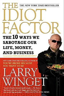 El Factor Idiota: Las 10 Maneras en que Saboteamos Nuestra Vida, Dinero y Negocios - The Idiot Factor: The 10 Ways We Sabotage Our Life, Money, and Business