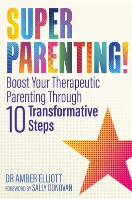 Superpaternidad: Impulse su crianza terapéutica a través de diez pasos transformadores - Superparenting!: Boost Your Therapeutic Parenting Through Ten Transformative Steps