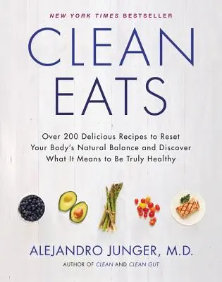 Clean Eats: Más de 200 deliciosas recetas para restablecer el equilibrio natural de tu cuerpo y descubrir lo que significa estar verdaderamente sano - Clean Eats: Over 200 Delicious Recipes to Reset Your Body's Natural Balance and Discover What It Means to Be Truly Healthy