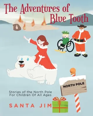 Las aventuras de Diente Azul: Historias del Polo Norte para niños de todas las edades - The Adventures of Blue Tooth: Stories of the North Pole For Children Of All Ages