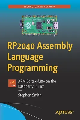 RP2040 Programación en Lenguaje Ensamblador: ARM Cortex-M0+ en la Raspberry Pi Pico - RP2040 Assembly Language Programming: ARM Cortex-M0+ on the Raspberry Pi Pico