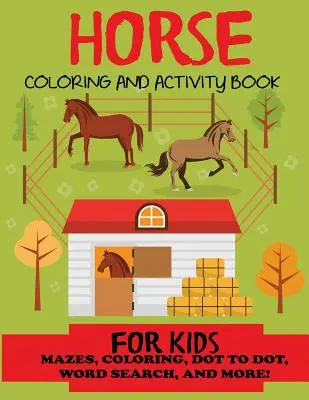 Libro para colorear de caballos y actividades para niños: Laberintos, colorear, sopa de letras, sopa de letras y mucho más, niños de 4 a 8 años, de 8 a 12 años - Horse Coloring and Activity Book for Kids: Mazes, Coloring, Dot to Dot, Word Search, and More!, Kids 4-8, 8-12