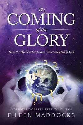 El advenimiento de la gloria: Cómo las Escrituras Hebreas Revelan el Plan de Dios - The Coming of the Glory: How the Hebrew Scriptures Reveal the Plan of God