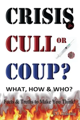 ¿crisis, golpe de estado o golpe de estado? ¿QUÉ, CÓMO y QUIÉN? Hechos y verdades que le harán pensar: Exponiendo la Gran Mentira y la Verdad sobre el Fenómeno Covid-19. - CRISIS, CULL or COUP? WHAT, HOW and WHO? Facts and Truths to Make You Think!: Exposing The Great Lie and the Truth About the Covid-19 Phenomenon.