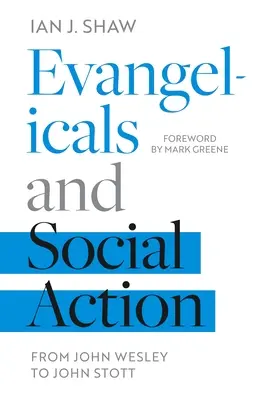 Evangélicos y acción social: De John Wesley a John Stott - Evangelicals and Social Action: From John Wesley To John Stott