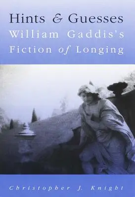 Pistas y conjeturas: La ficción de la nostalgia de William Gaddis - Hints and Guesses: William Gaddis's Fiction of Longing